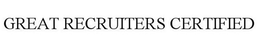 GREAT RECRUITERS CERTIFIED trademark