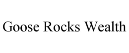 GOOSE ROCKS WEALTH trademark