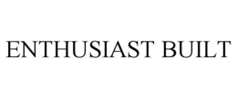 ENTHUSIAST BUILT trademark