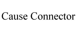 CAUSE CONNECTOR trademark