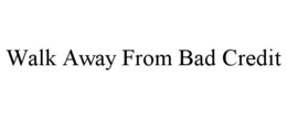 WALK AWAY FROM BAD CREDIT trademark