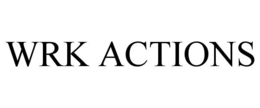 WRK ACTIONS trademark