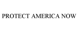 PROTECT AMERICA NOW trademark