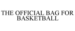 THE OFFICIAL BAG FOR BASKETBALL trademark