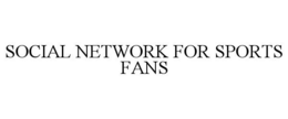SOCIAL NETWORK FOR SPORTS FANS trademark