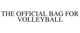 THE OFFICIAL BAG FOR VOLLEYBALL trademark