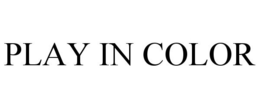 PLAY IN COLOR trademark
