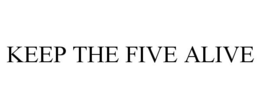 KEEP THE FIVE ALIVE trademark