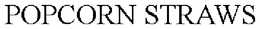 POPCORN STRAWS trademark