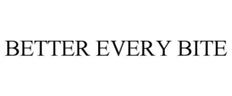 BETTER EVERY BITE trademark