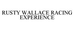 RUSTY WALLACE RACING EXPERIENCE trademark