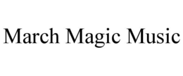 MARCH MAGIC MUSIC trademark