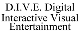 D.I.V.E. DIGITAL INTERACTIVE VISUAL ENTERTAINMENT trademark