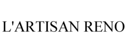 L'ARTISAN RENO trademark