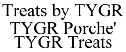 TREATS BY TYGR TYGR PORCHE' TYGR TREATS trademark