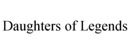 DAUGHTERS OF LEGENDS trademark