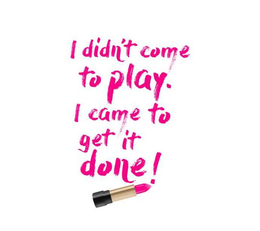 I DIDN'T COME TO PLAY. I CAME TO GET IT DONE! trademark