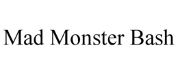 MAD MONSTER BASH trademark