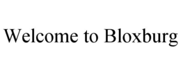 WELCOME TO BLOXBURG trademark