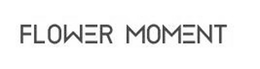 FLOWER MOMENT trademark