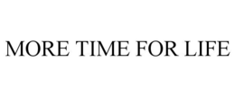 MORE TIME FOR LIFE trademark