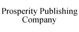 PROSPERITY PUBLISHING COMPANY trademark