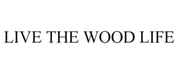 LIVE THE WOOD LIFE trademark