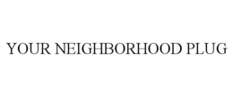 YOUR NEIGHBORHOOD PLUG trademark
