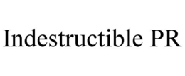 INDESTRUCTIBLE PR trademark