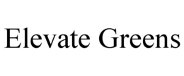 ELEVATE GREENS trademark