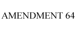 AMENDMENT 64 trademark