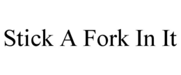 STICK A FORK IN IT trademark