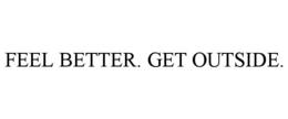 FEEL BETTER. GET OUTSIDE. trademark