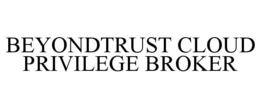 BEYONDTRUST CLOUD PRIVILEGE BROKER trademark