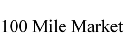 100 MILE MARKET trademark