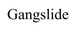 GANGSLIDE trademark