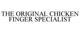 THE ORIGINAL CHICKEN FINGER SPECIALIST trademark