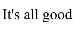 IT'S ALL GOOD trademark