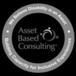 ASSET BASED CONSULTING. WE BELIEVE DISABILITY IS AN ASSET. BUILDING CAPACITY FOR INCLUSIVE EXPERIENCES trademark