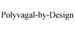 POLYVAGAL-BY-DESIGN trademark