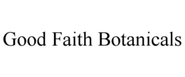 GOOD FAITH BOTANICALS trademark