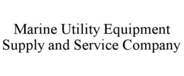 MARINE UTILITY EQUIPMENT SUPPLY AND SERVICE COMPANY trademark