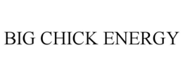 BIG CHICK ENERGY trademark
