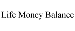 LIFE MONEY BALANCE trademark