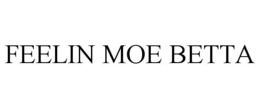 FEELIN MOE BETTA trademark