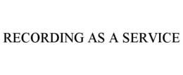 RECORDING AS A SERVICE trademark