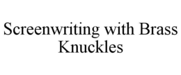 SCREENWRITING WITH BRASS KNUCKLES trademark