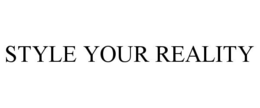 STYLE YOUR REALITY trademark