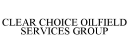 CLEAR CHOICE OILFIELD SERVICES GROUP trademark