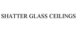 SHATTER GLASS CEILINGS trademark